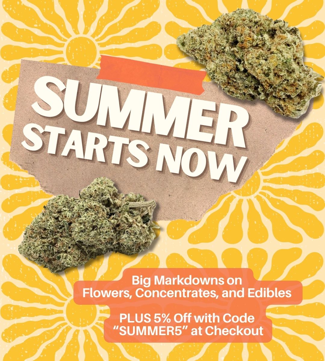 Summer Starts Now Dispensary Near Me Now Sale Cheap Weeds Deals On Flowers Concentrates Edibles 5% Coupon Code Summer5 at Checkout