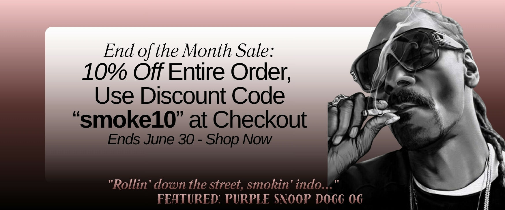 End of the Month June Sale Dispensary Near Me Now Sale Cheap Weeds - Use Coupon Code "smoke10" at Checkout for 10% Entire Order - Check out the Feature Purple Snoop Dogg OG