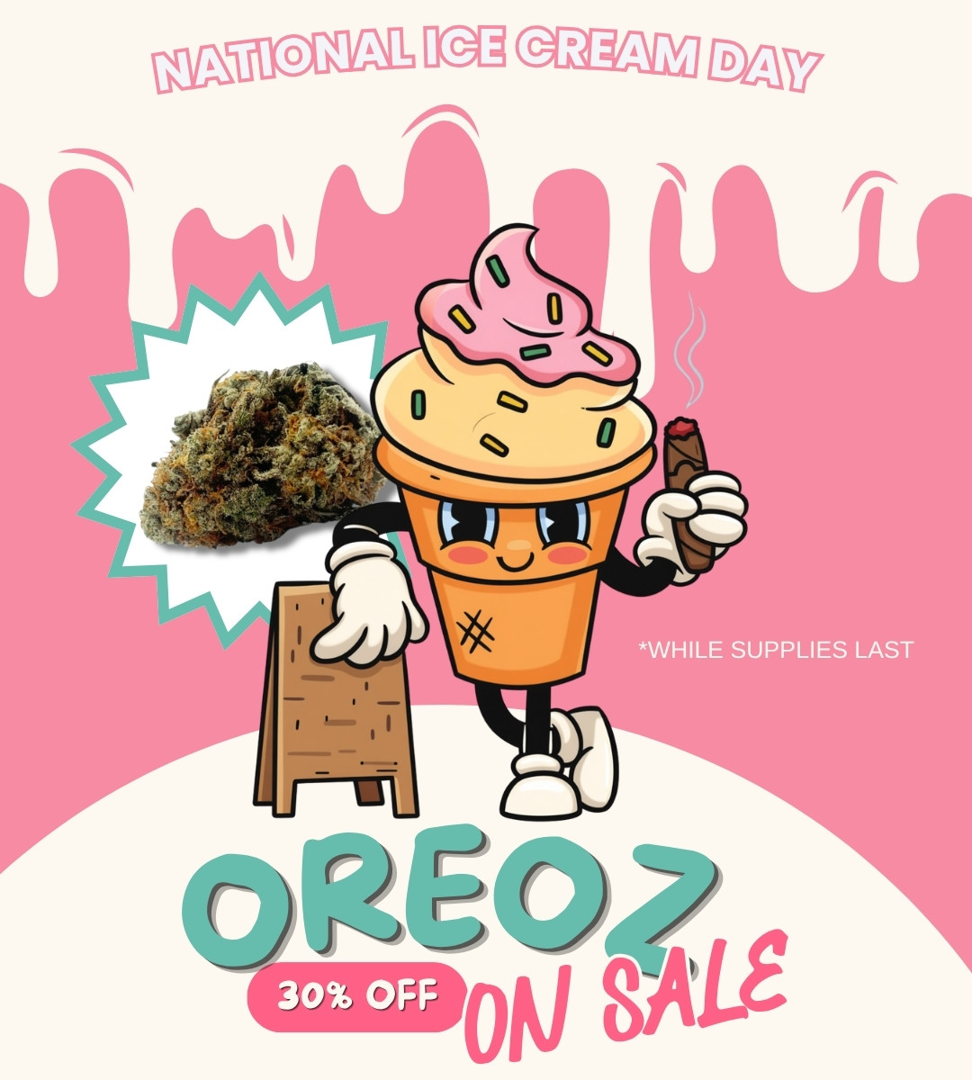 National Ice Cream Day Sale Dispensary Near Me Now Sale Cheap Weeds. Oreoz Flower 30% off - ON SALE.