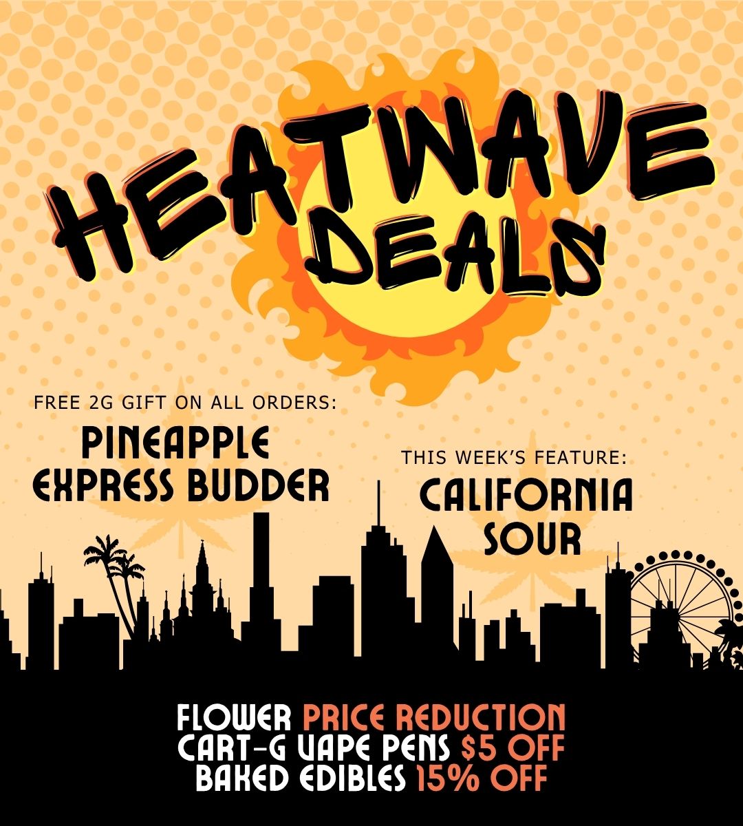 Heatwave July Sale Dispensary Near Me Now Sale Cheap Weeds: flower price reduction, cart-g vape pens $5 off, baked edibles 15% off. This week's flower feature is California Sour. Free gift of 2g Pineapple Express Budder included in all orders.