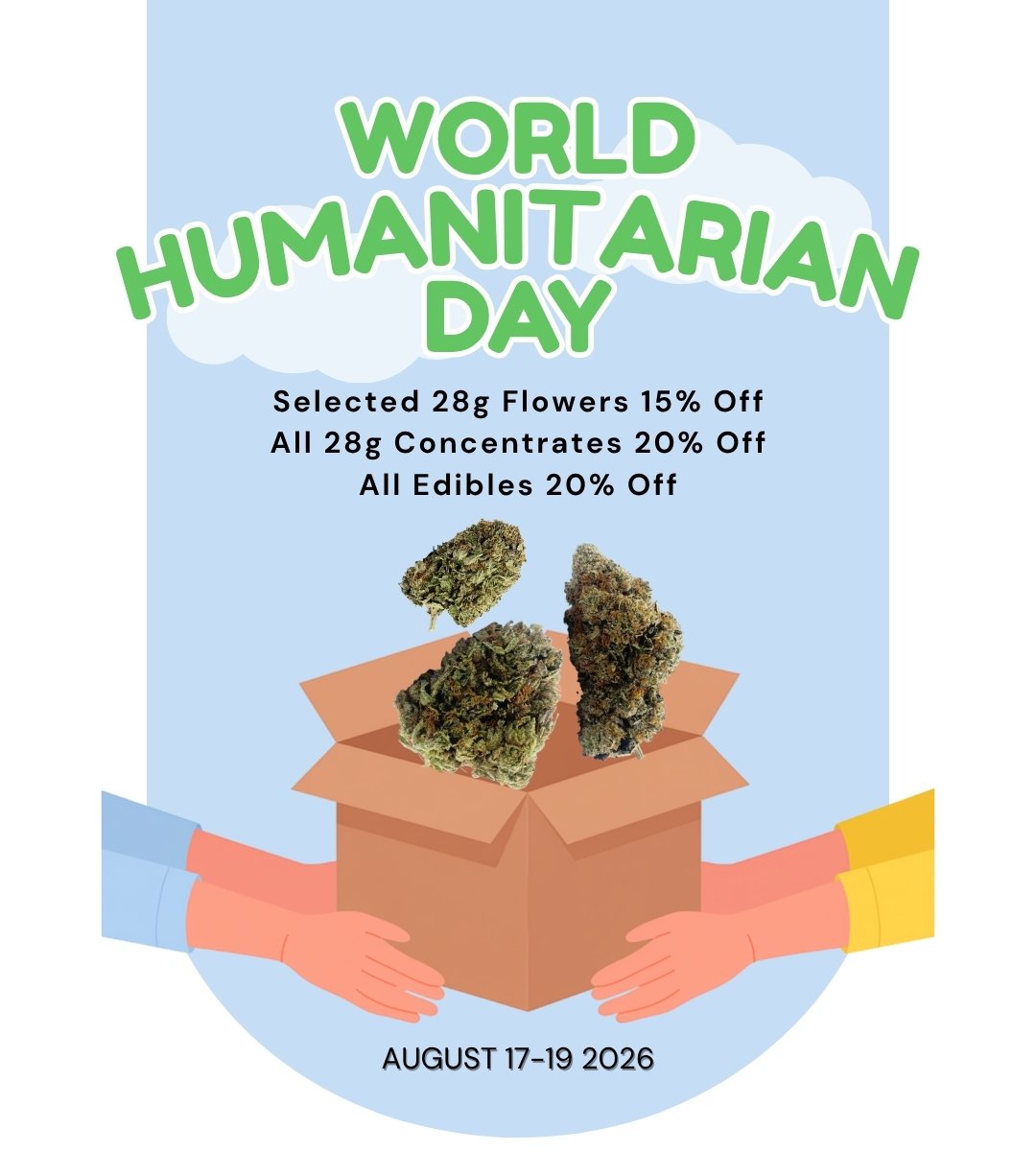 World Humanitarian Day Sale Dispensary Near Me Now Sale Cheap Weeds. Selected 28g Flowers 15% Off, All 28g Concentrates 20% Off, All Edibles 20% Off. AUGUST 17-19 2026