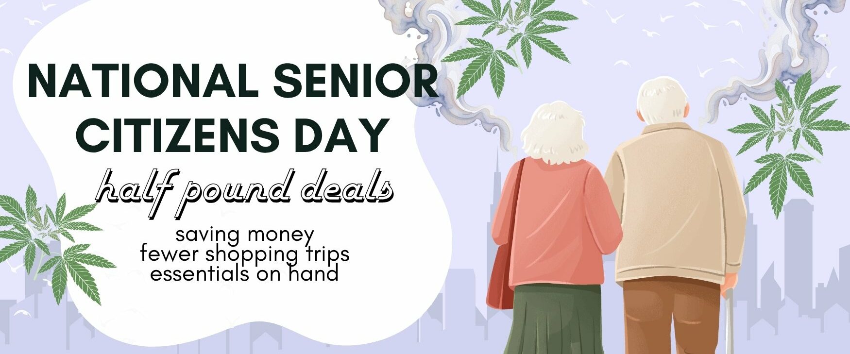 National Senior Citizens Day Sale Dispensary Near Me Now Sale Cheap Weeds. Half pound flower deals. (saving money, fewer shopping trips, essentials on hand)